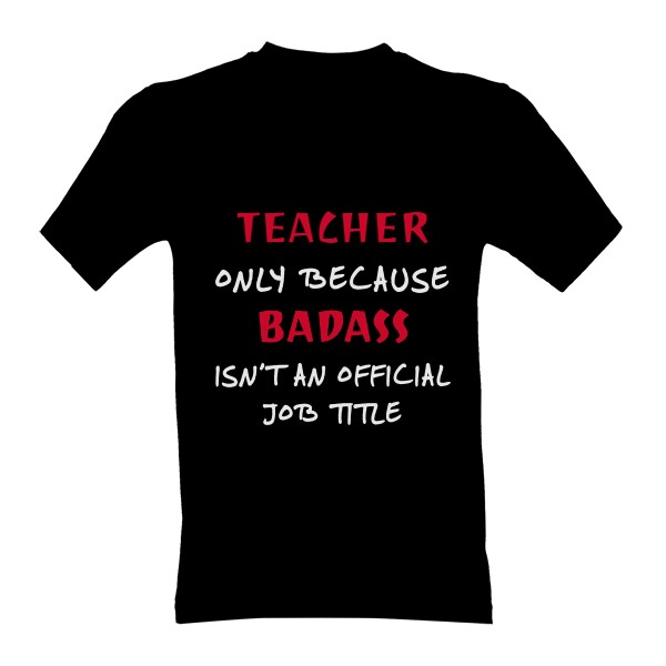 Tričko s potiskem Teacher - badass