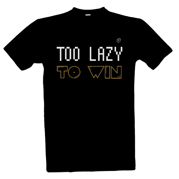 Tričko s potlačou Too lazy to win